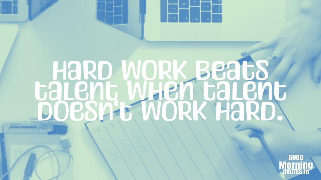 Hard work beats talent when talent doesn't work hard. - Positive quotes for work